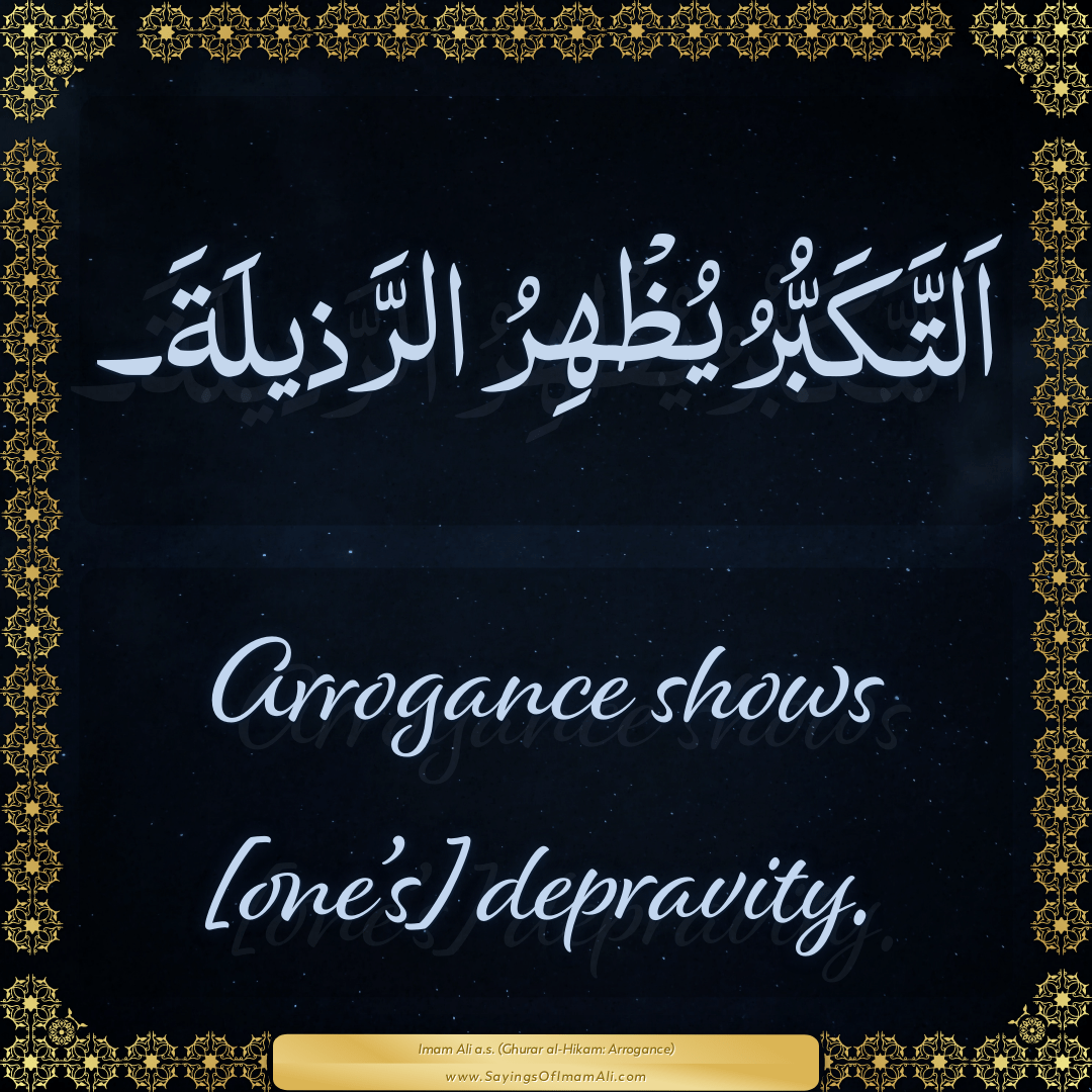 Arrogance shows [one’s] depravity.